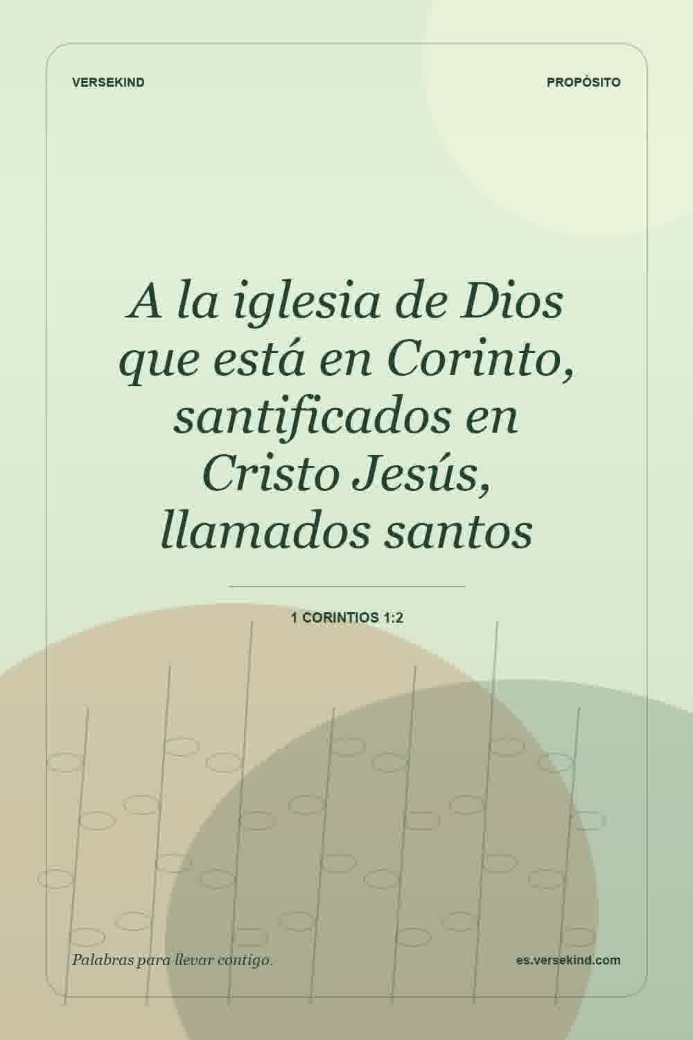 A la iglesia de Dios que está en Corinto, santificados en Cristo Jesús, llamados santos — 1 Corintios 1:2