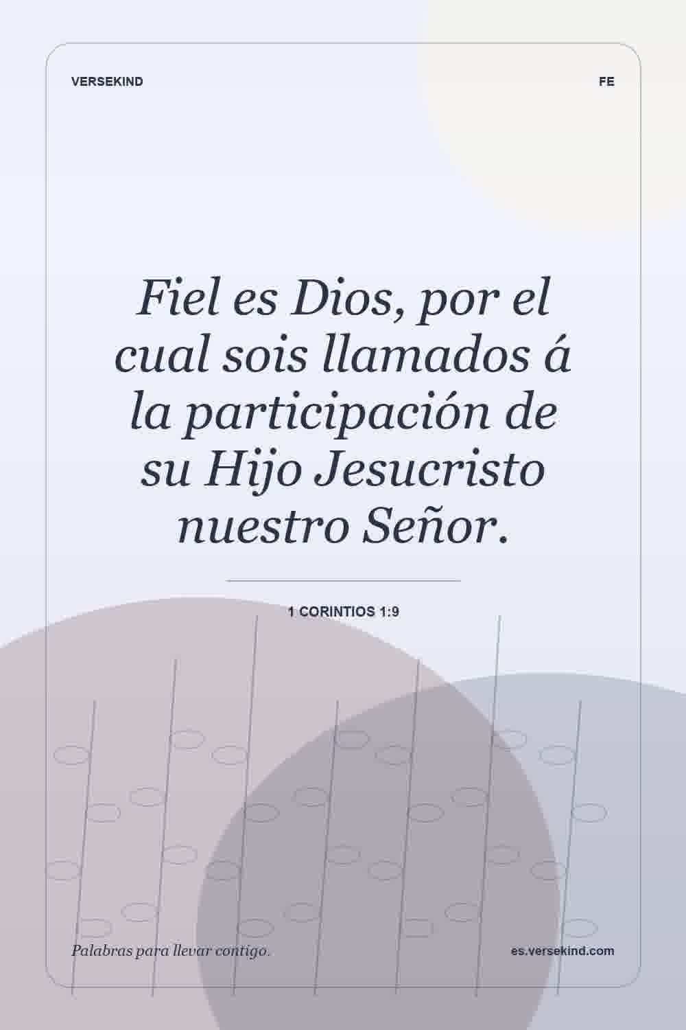 Fiel es Dios, por el cual sois llamados á la participación de su Hijo Jesucristo nuestro Señor. — 1 Corintios 1:9