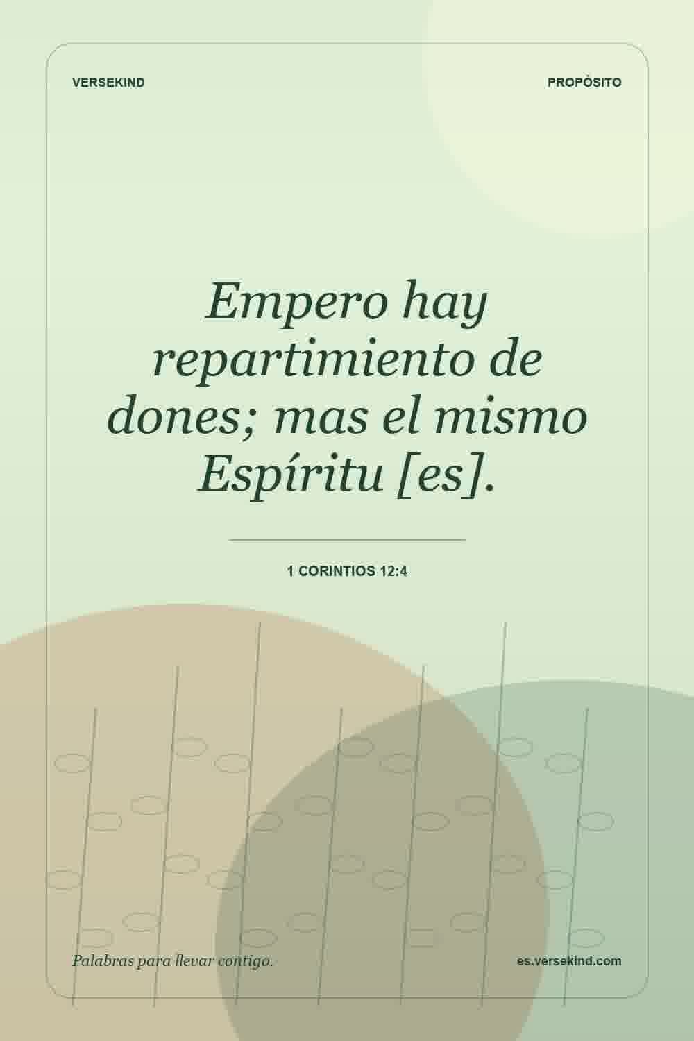 Empero hay repartimiento de dones; mas el mismo Espíritu [es]. — 1 Corintios 12:4