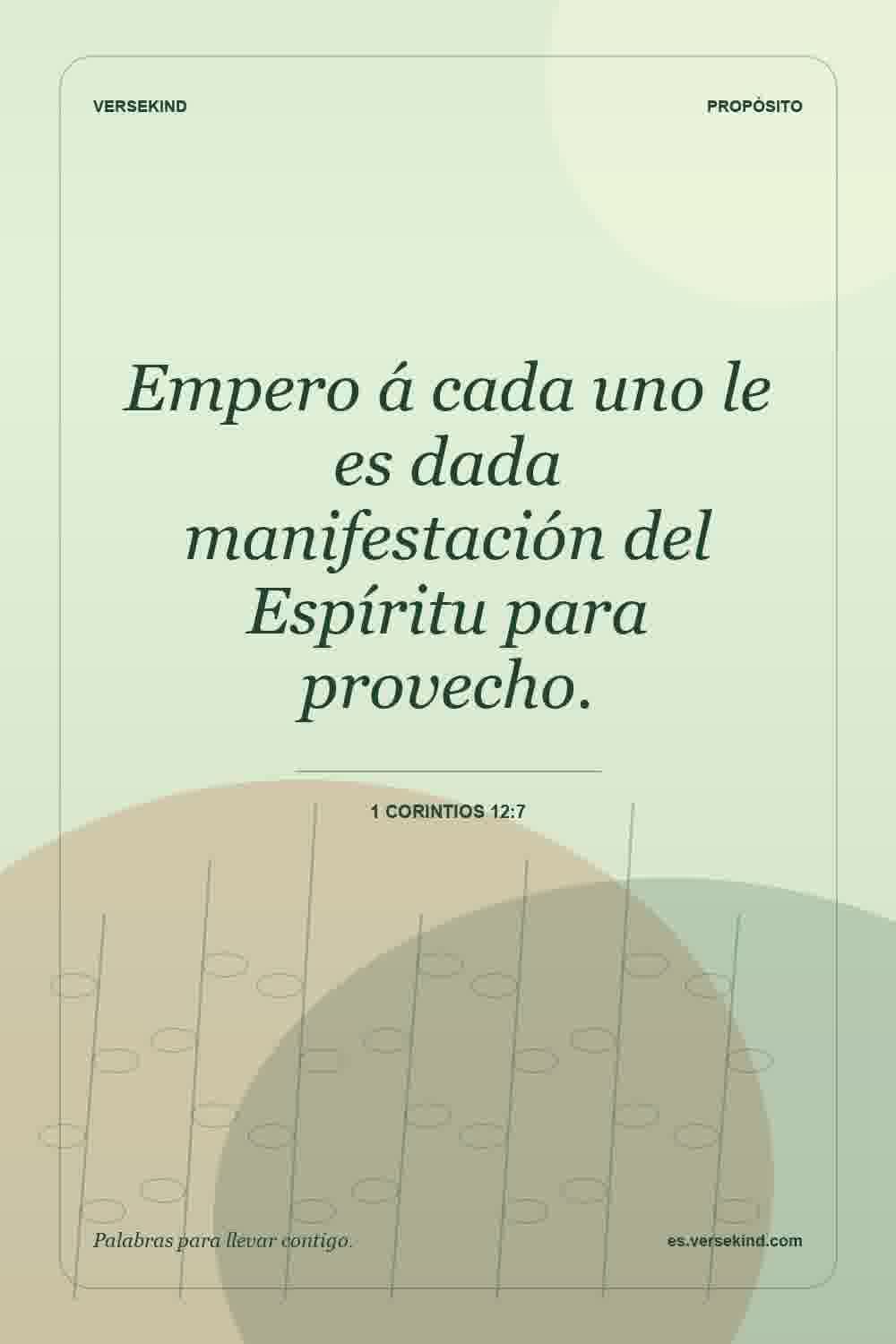 Empero á cada uno le es dada manifestación del Espíritu para provecho. — 1 Corintios 12:7