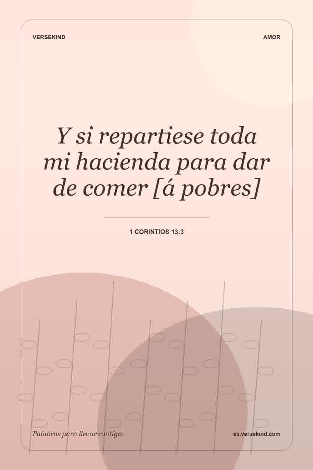 Y si repartiese toda mi hacienda para dar de comer [á pobres] — 1 Corintios 13:3