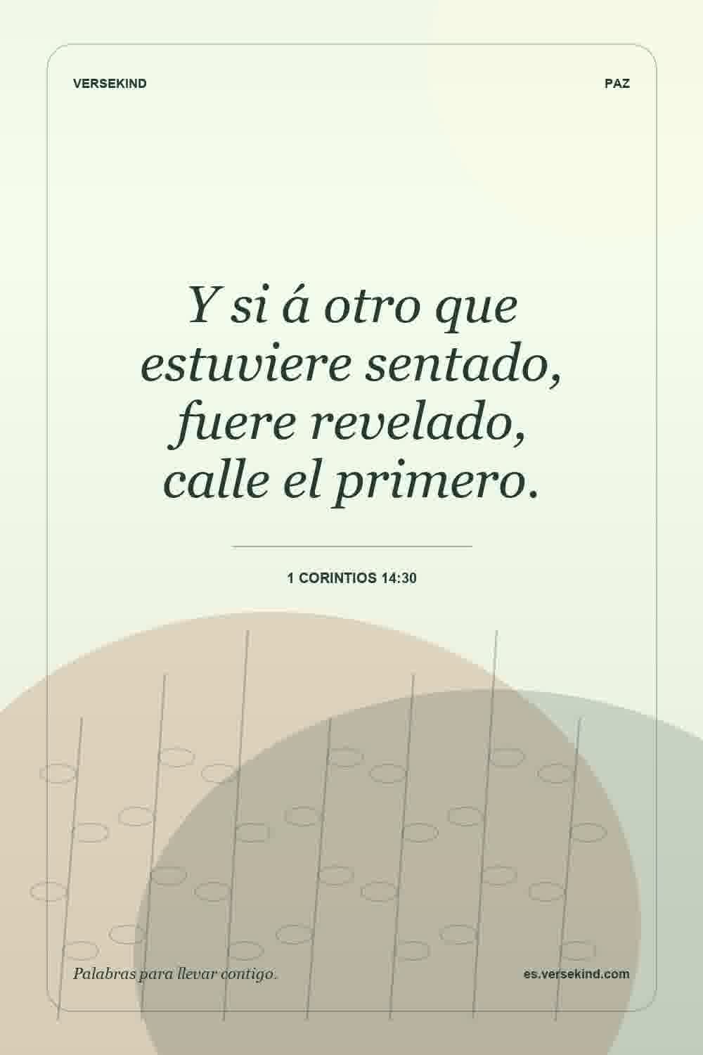 Y si á otro que estuviere sentado, fuere revelado, calle el primero. — 1 Corintios 14:30