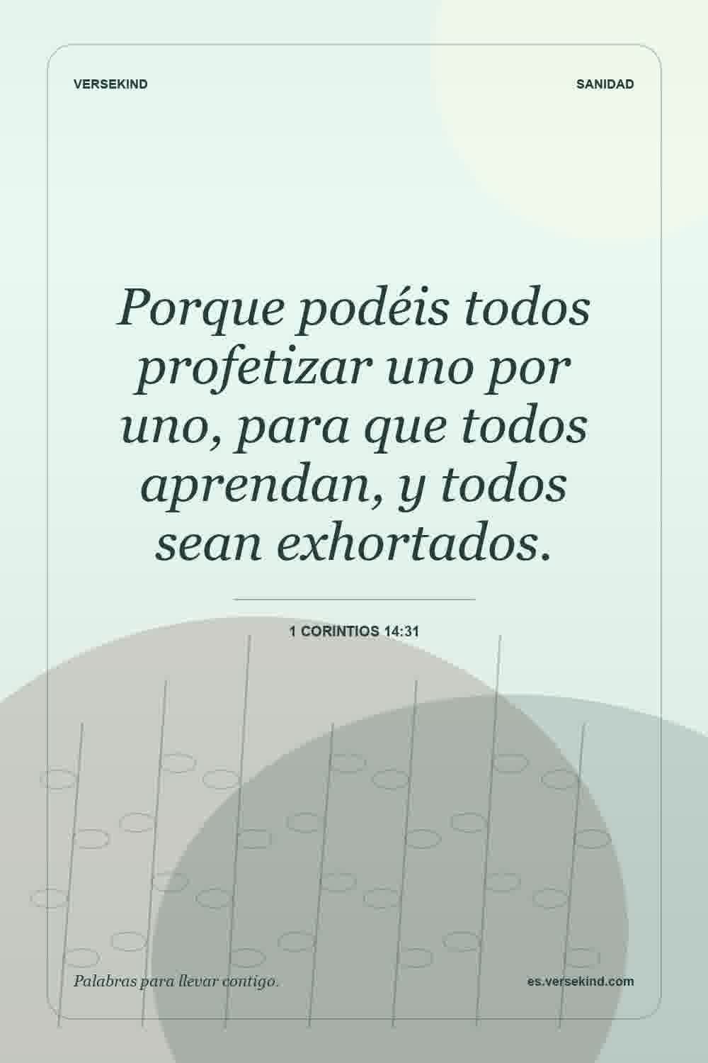 Porque podéis todos profetizar uno por uno, para que todos aprendan, y todos sean exhortados. — 1 Corintios 14:31