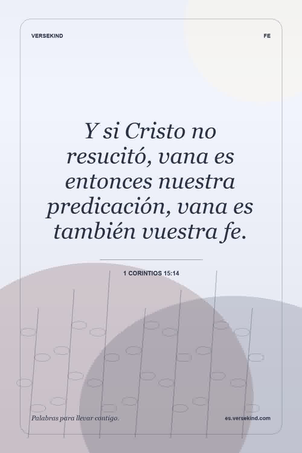 Y si Cristo no resucitó, vana es entonces nuestra predicación, vana es también vuestra fe. — 1 Corintios 15:14