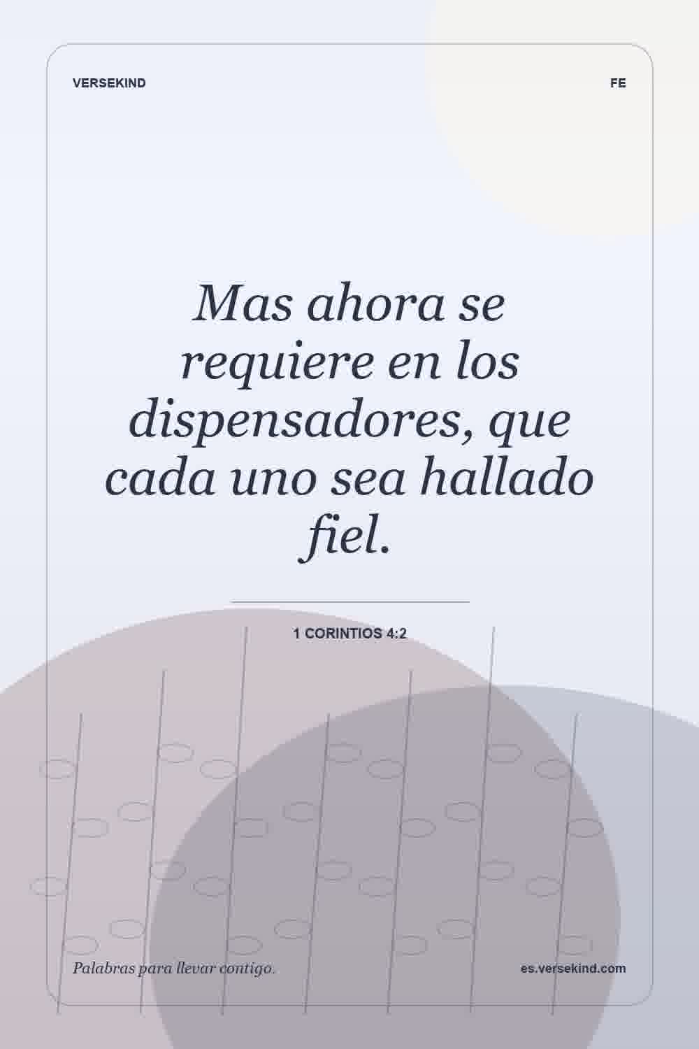 Mas ahora se requiere en los dispensadores, que cada uno sea hallado fiel. — 1 Corintios 4:2