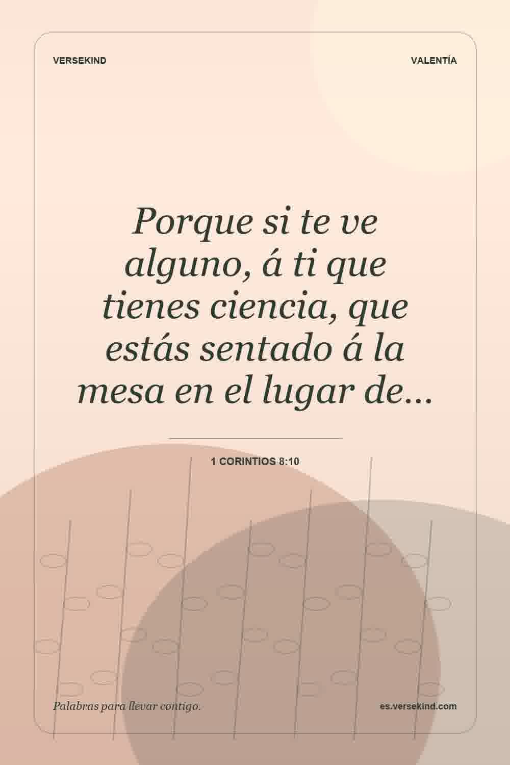 Porque si te ve alguno, á ti que tienes ciencia, que estás sentado á la mesa en el lugar de… — 1 Corintios 8:10