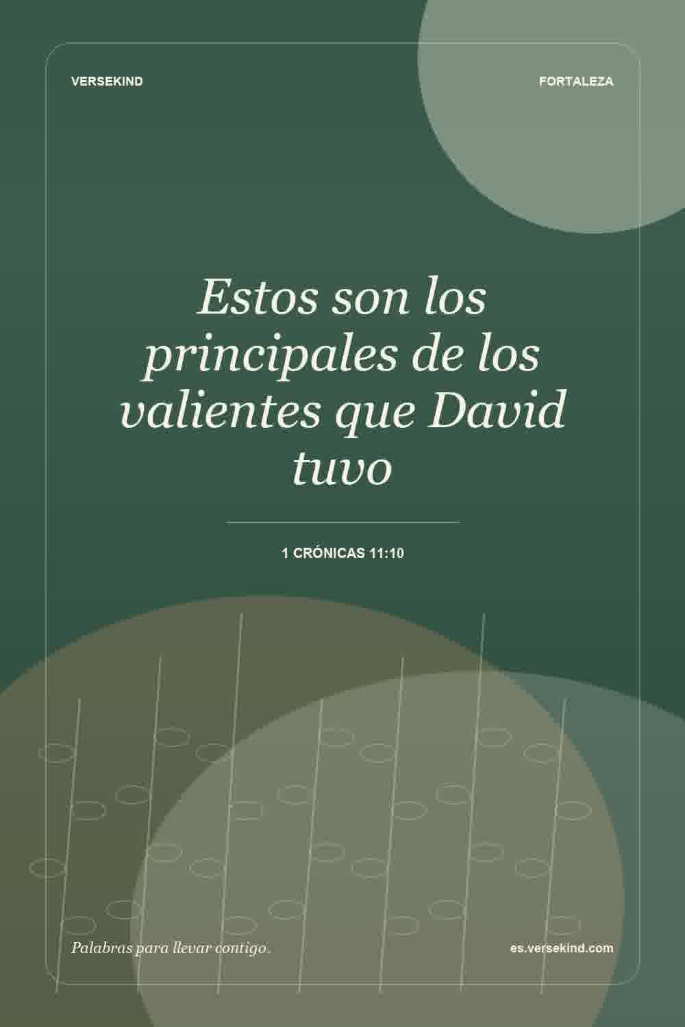 Estos son los principales de los valientes que David tuvo — 1 Crónicas 11:10