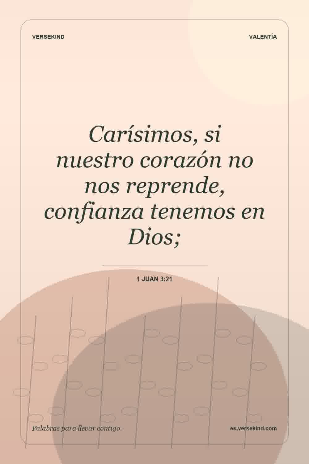 Carísimos, si nuestro corazón no nos reprende, confianza tenemos en Dios; — 1 Juan 3:21