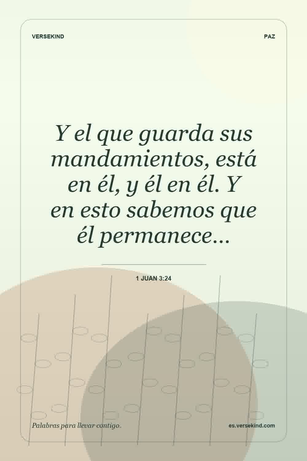 Y el que guarda sus mandamientos, está en él, y él en él. Y en esto sabemos que él permanece… — 1 Juan 3:24