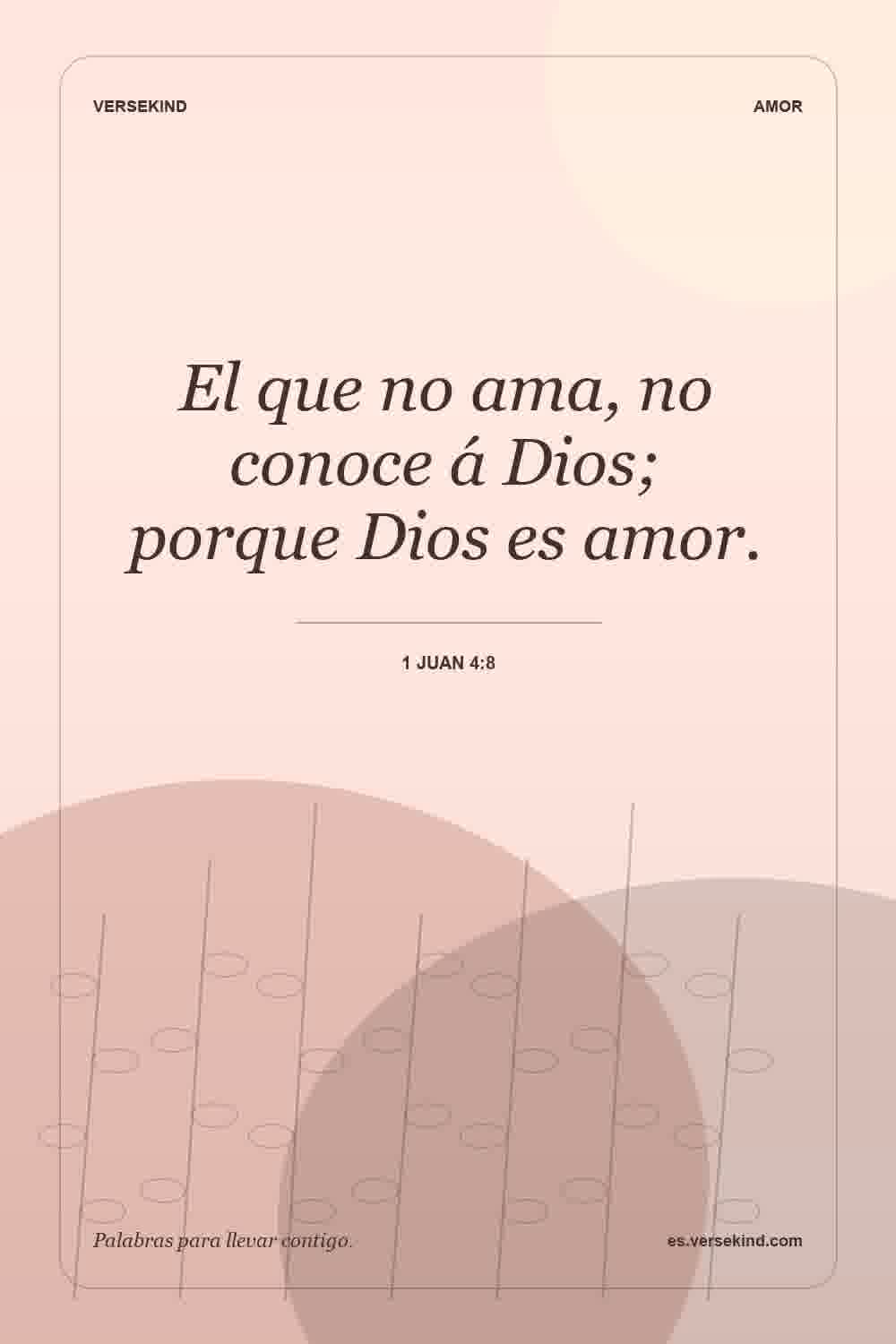 El que no ama, no conoce á Dios; porque Dios es amor. — 1 Juan 4:8