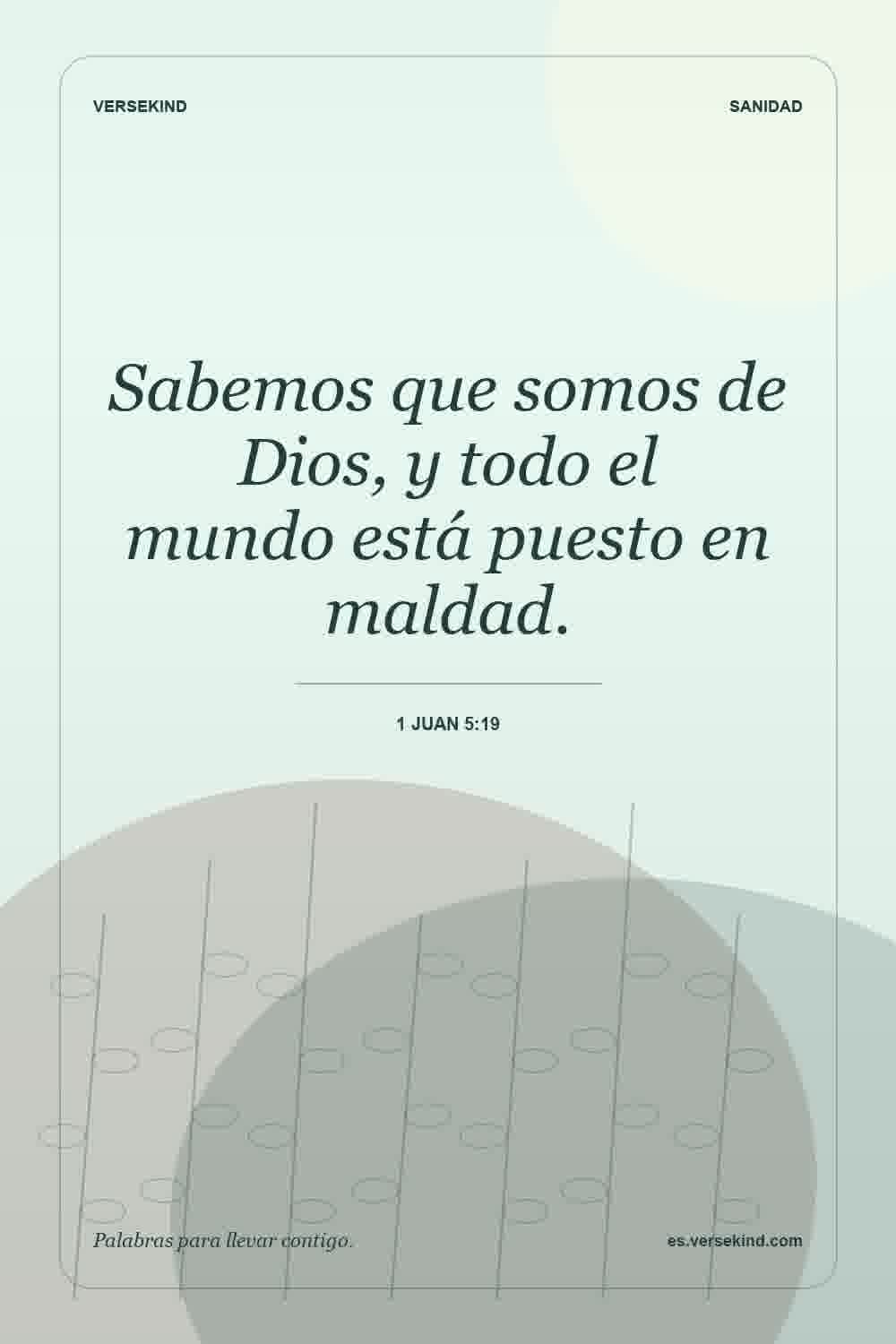 Sabemos que somos de Dios, y todo el mundo está puesto en maldad. — 1 Juan 5:19