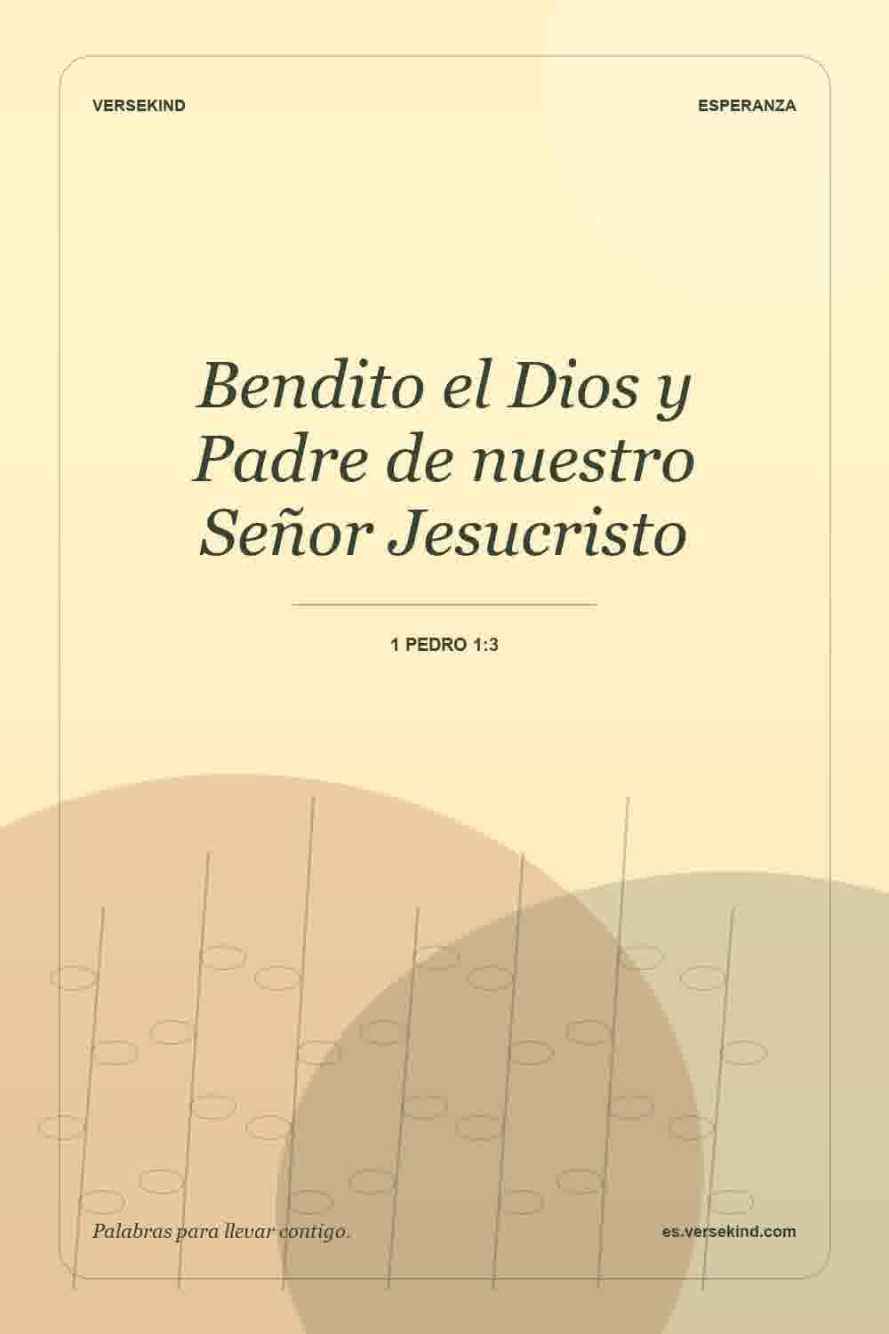 Bendito el Dios y Padre de nuestro Señor Jesucristo — 1 Pedro 1:3
