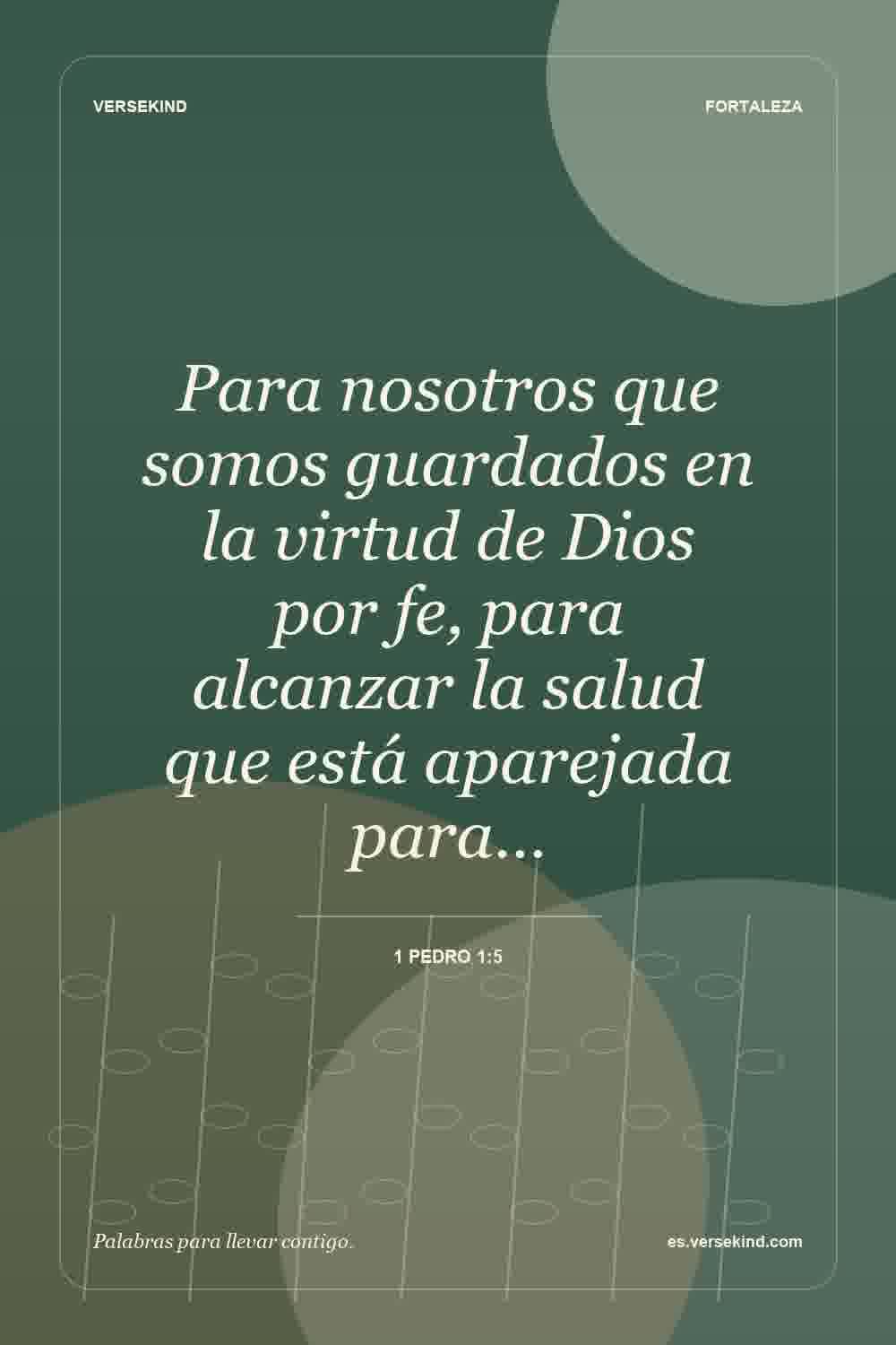 Para nosotros que somos guardados en la virtud de Dios por fe, para alcanzar la salud que está aparejada para… — 1 Pedro 1:5