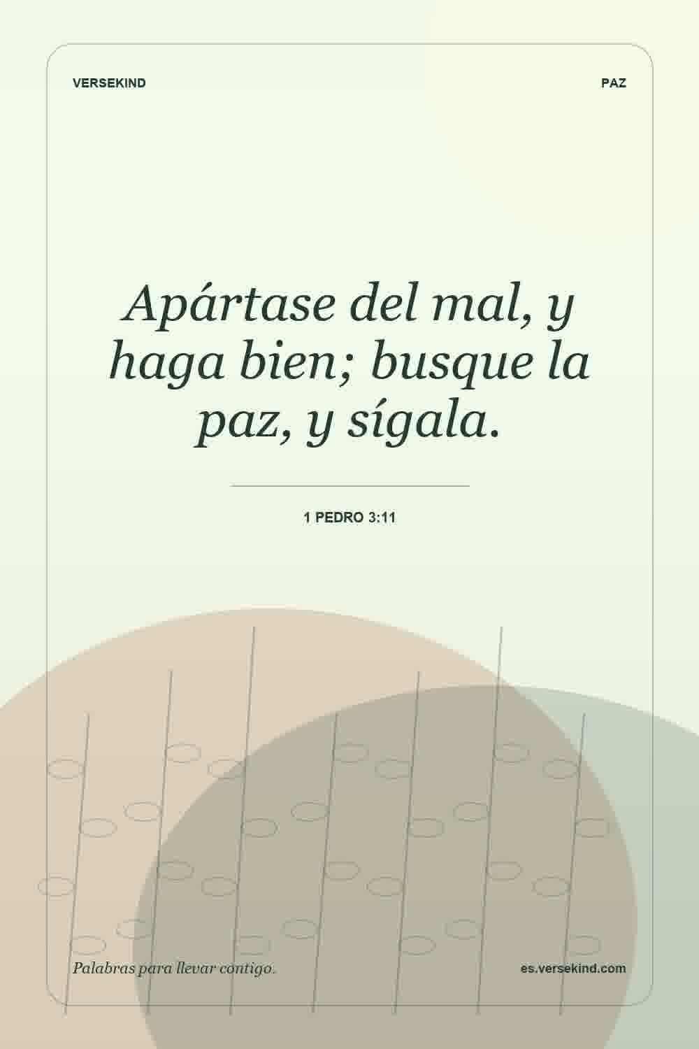 Apártase del mal, y haga bien; busque la paz, y sígala. — 1 Pedro 3:11