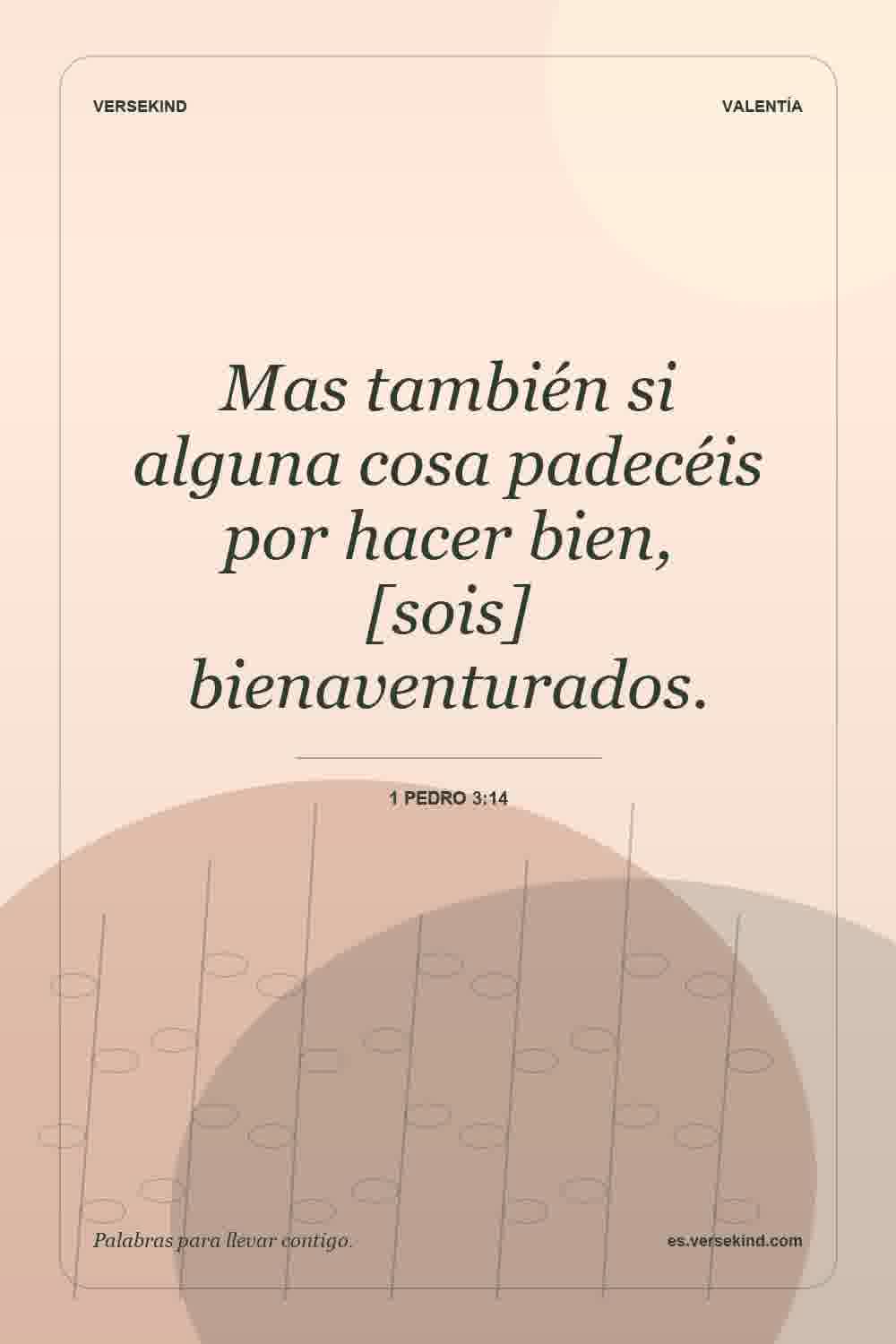 Mas también si alguna cosa padecéis por hacer bien, [sois] bienaventurados. — 1 Pedro 3:14