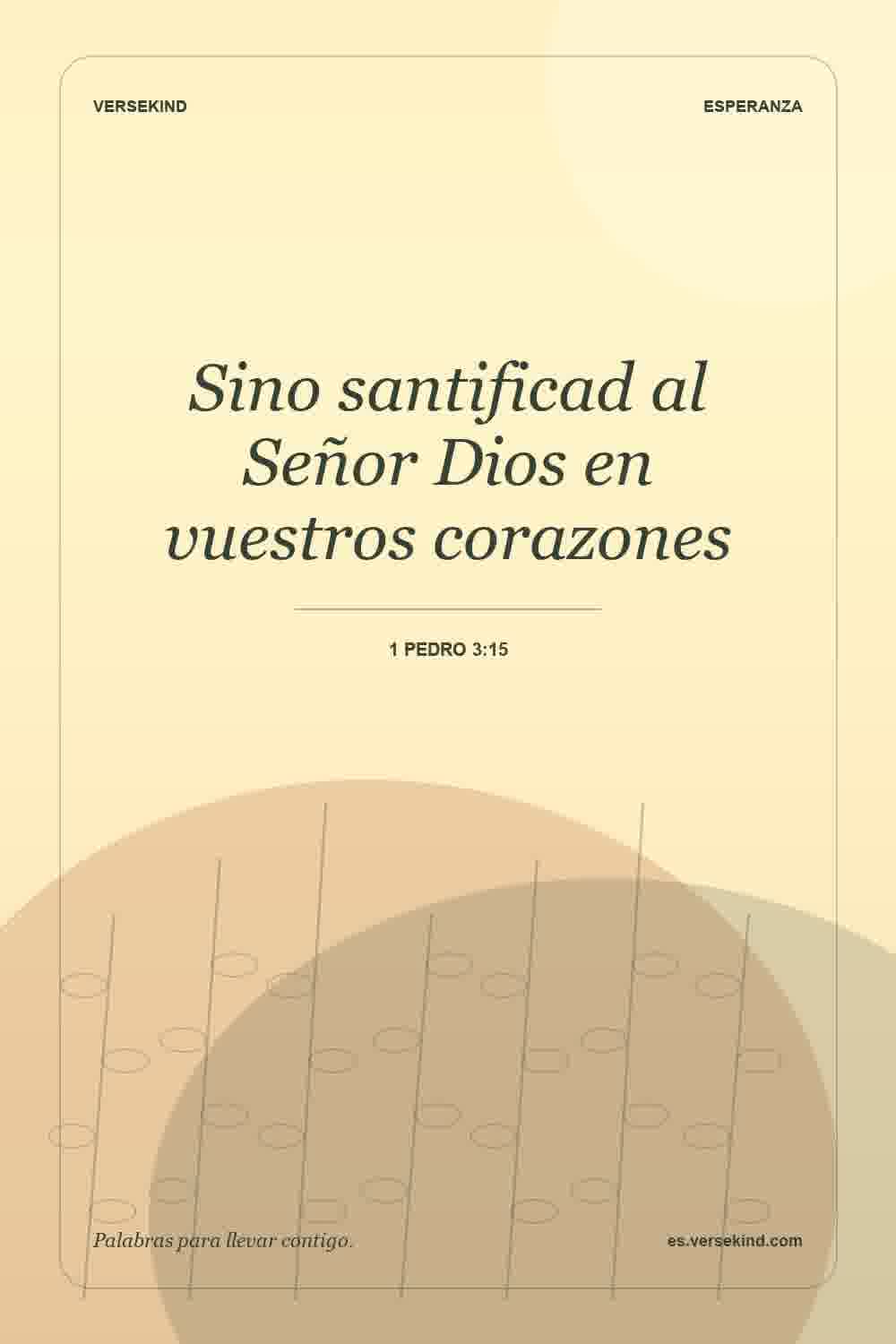 Sino santificad al Señor Dios en vuestros corazones — 1 Pedro 3:15