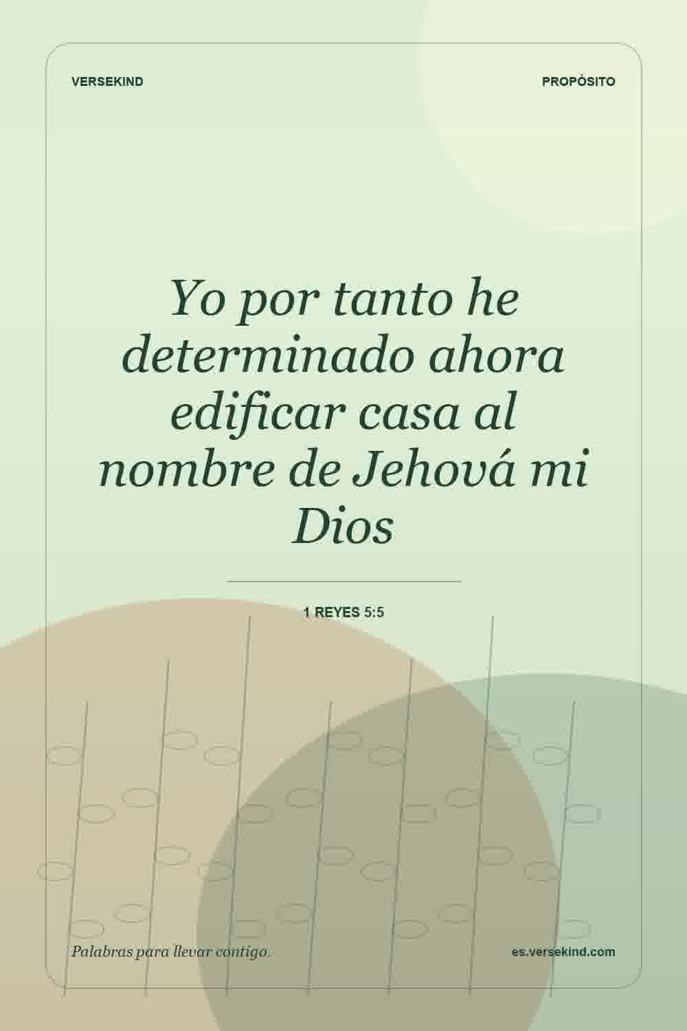 Yo por tanto he determinado ahora edificar casa al nombre de Jehová mi Dios — 1 Reyes 5:5