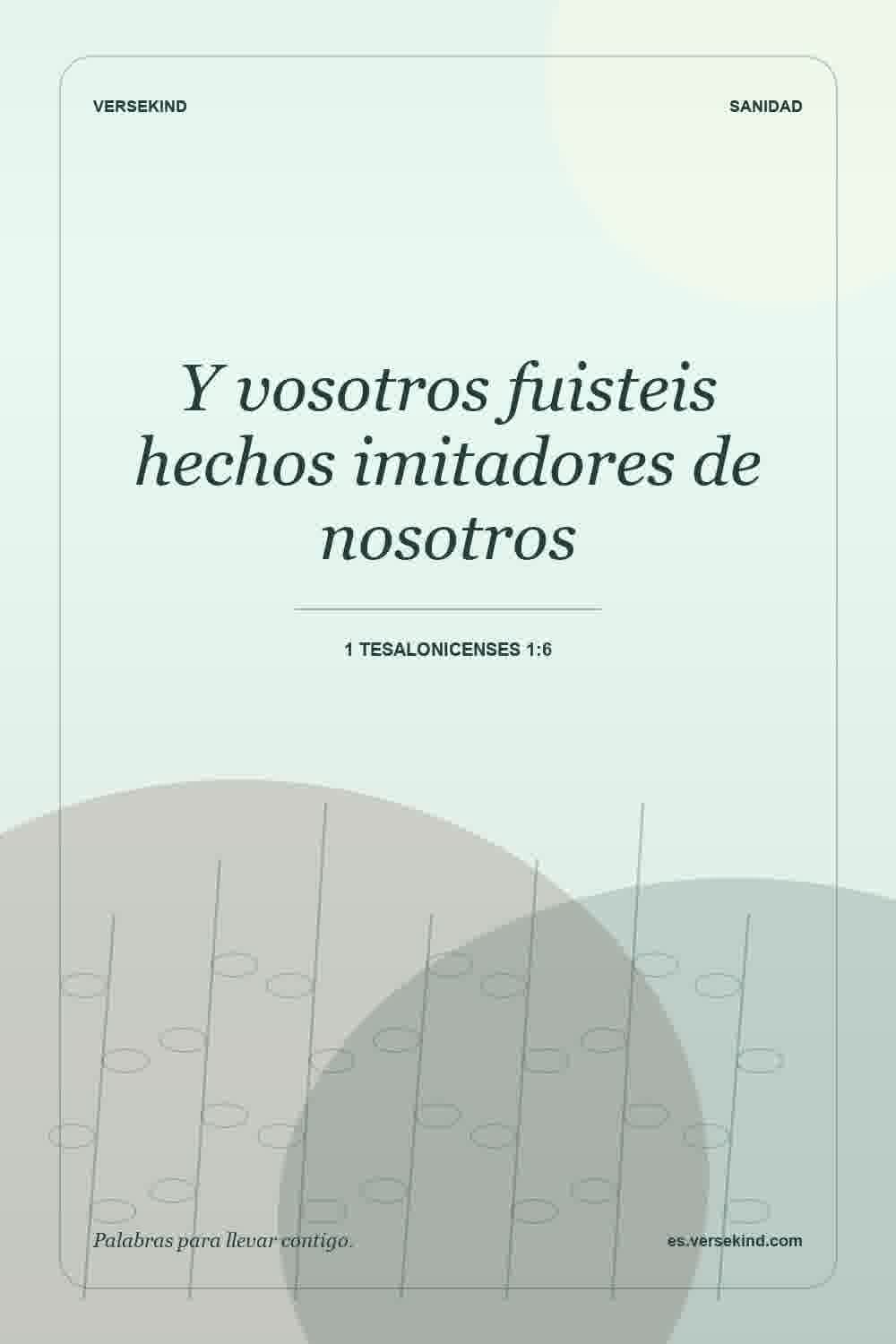 Y vosotros fuisteis hechos imitadores de nosotros — 1 Tesalonicenses 1:6