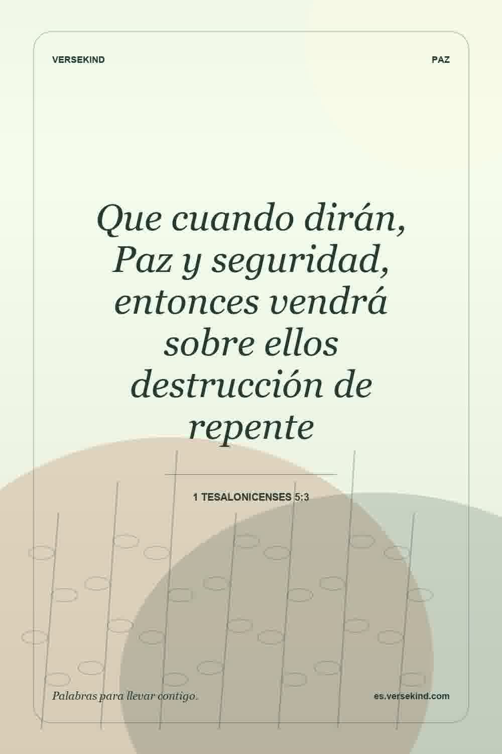 Que cuando dirán, Paz y seguridad, entonces vendrá sobre ellos destrucción de repente — 1 Tesalonicenses 5:3
