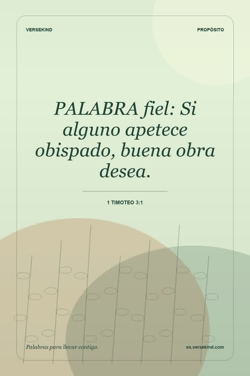 PALABRA fiel: Si alguno apetece obispado, buena obra desea. — 1 Timoteo 3:1