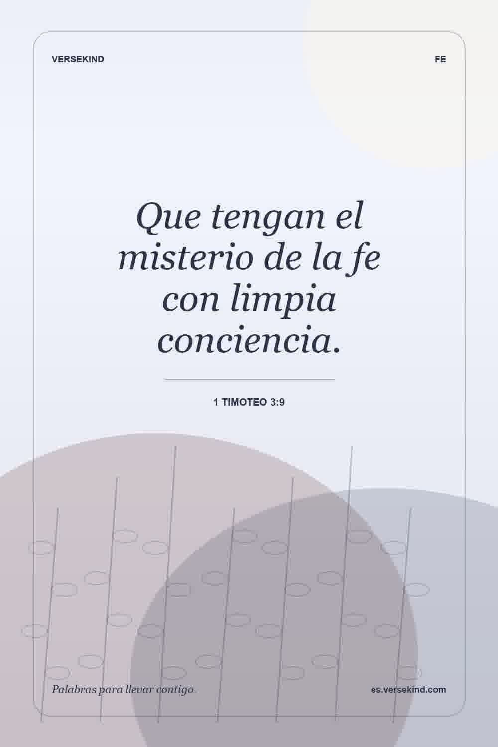 Que tengan el misterio de la fe con limpia conciencia. — 1 Timoteo 3:9