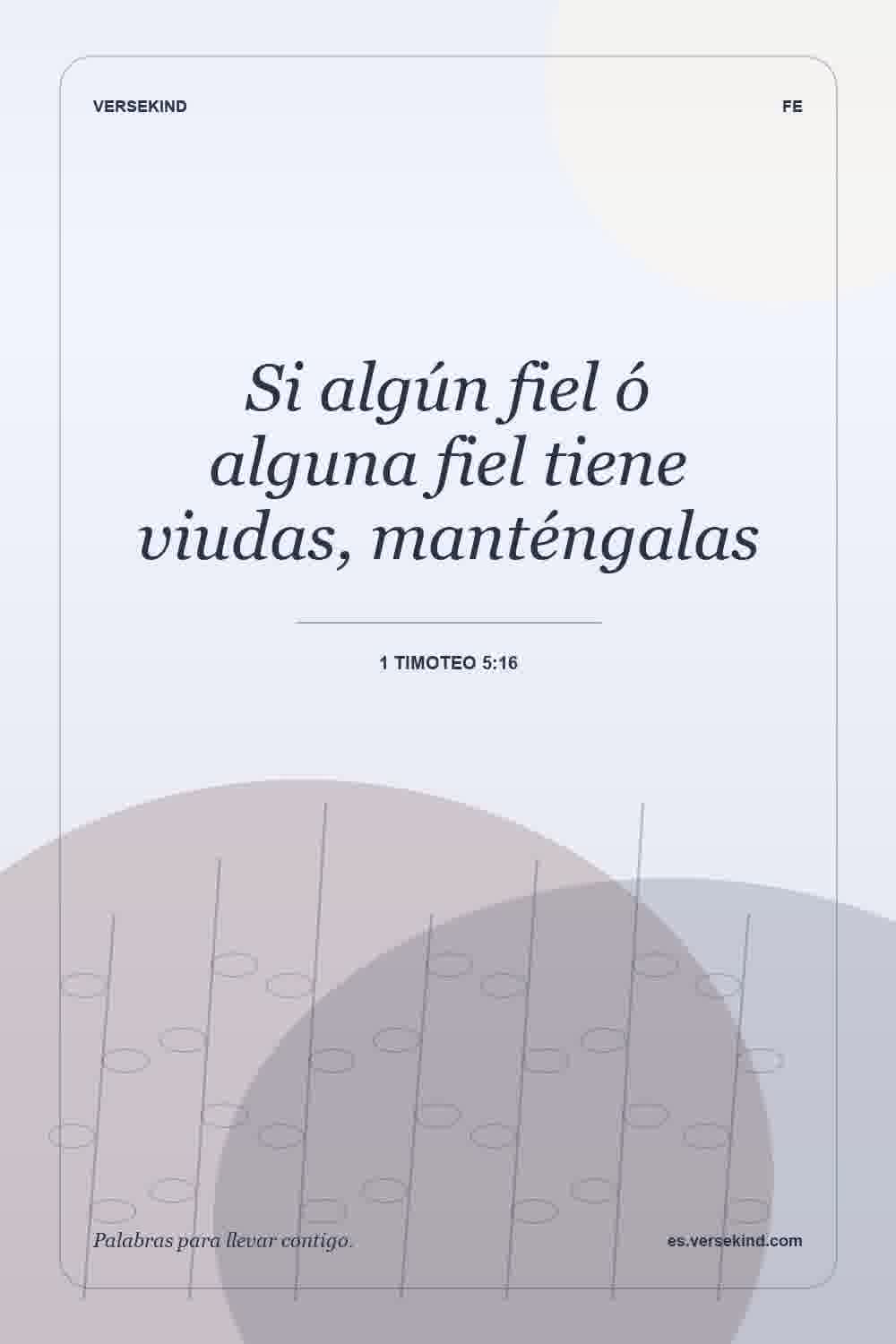 Si algún fiel ó alguna fiel tiene viudas, manténgalas — 1 Timoteo 5:16