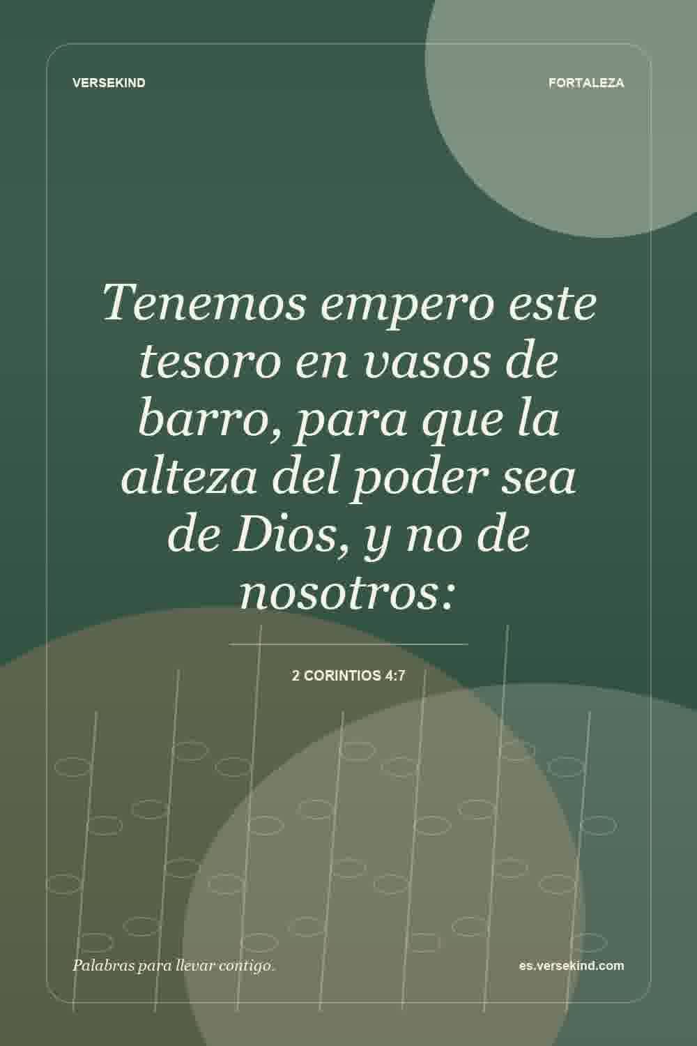 Tenemos empero este tesoro en vasos de barro, para que la alteza del poder sea de Dios, y no de nosotros: — 2 Corintios 4:7