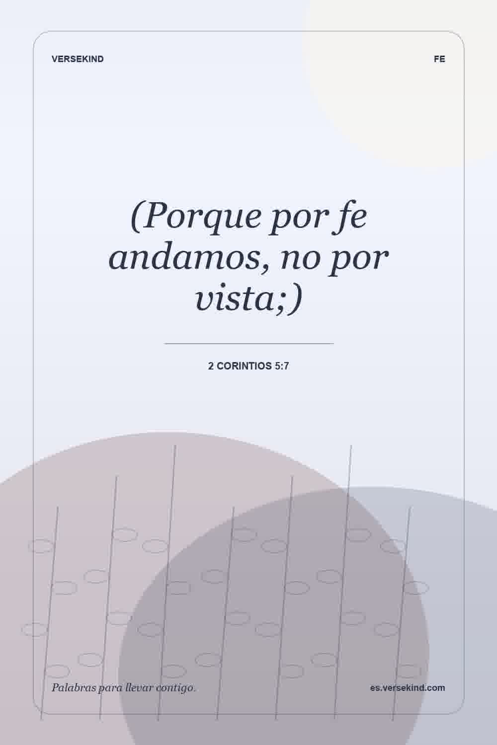 (Porque por fe andamos, no por vista;) — 2 Corintios 5:7
