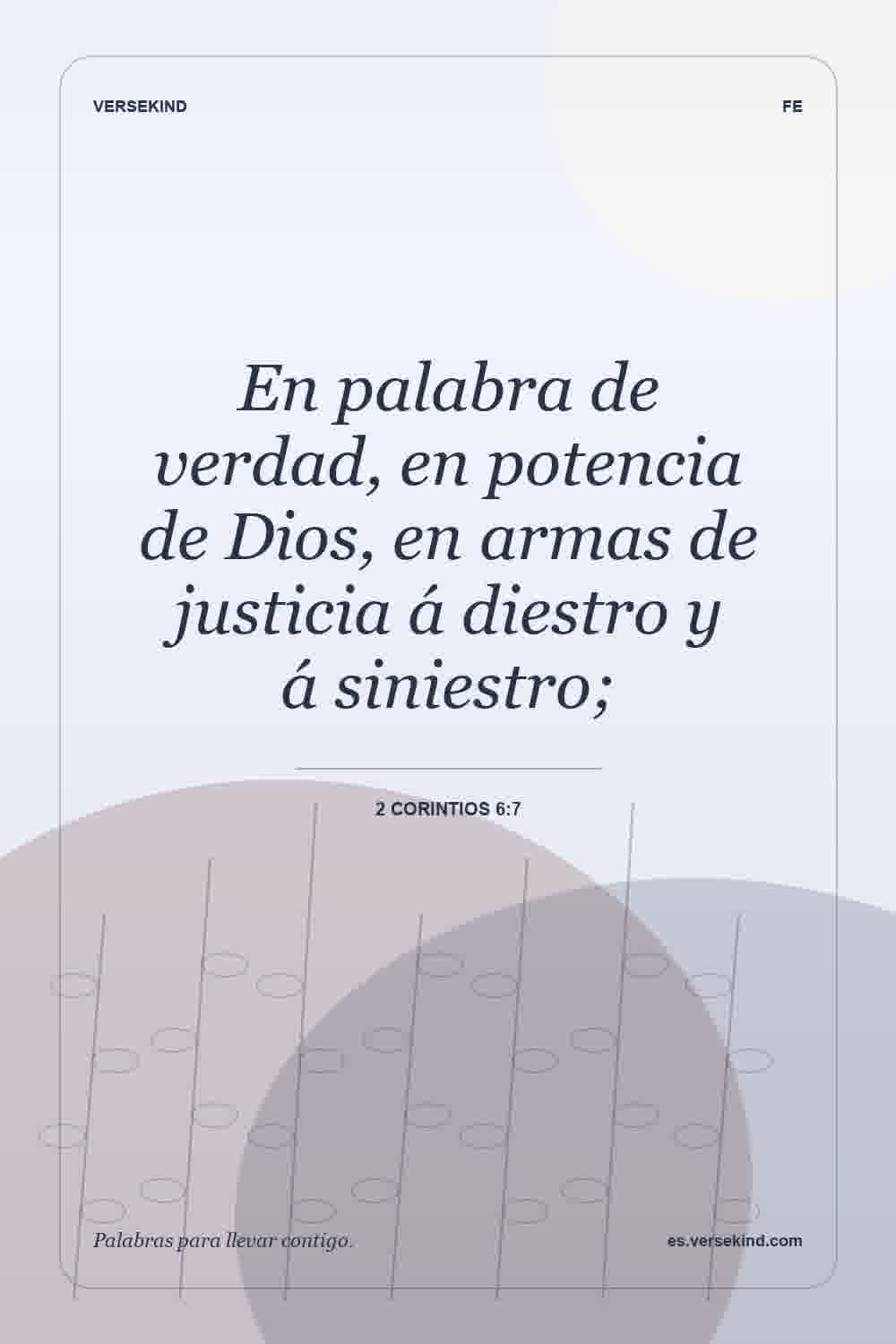 En palabra de verdad, en potencia de Dios, en armas de justicia á diestro y á siniestro; — 2 Corintios 6:7