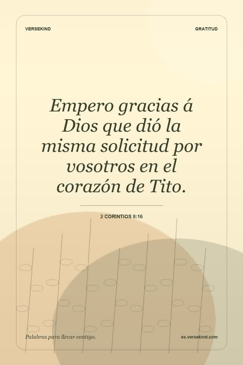 Empero gracias á Dios que dió la misma solicitud por vosotros en el corazón de Tito. — 2 Corintios 8:16
