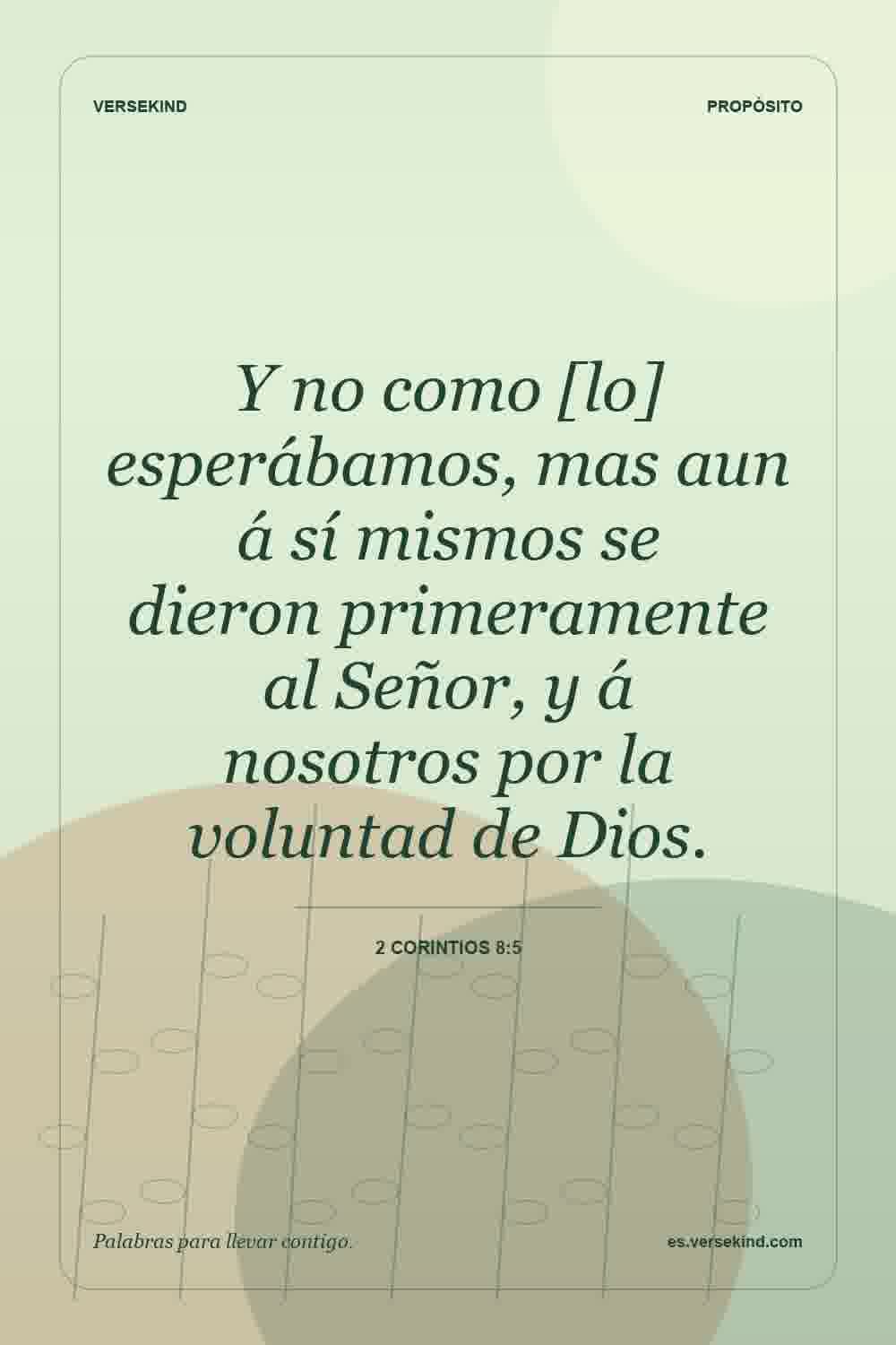Y no como [lo] esperábamos, mas aun á sí mismos se dieron primeramente al Señor, y á nosotros por la voluntad de Dios. — 2 Corintios 8:5