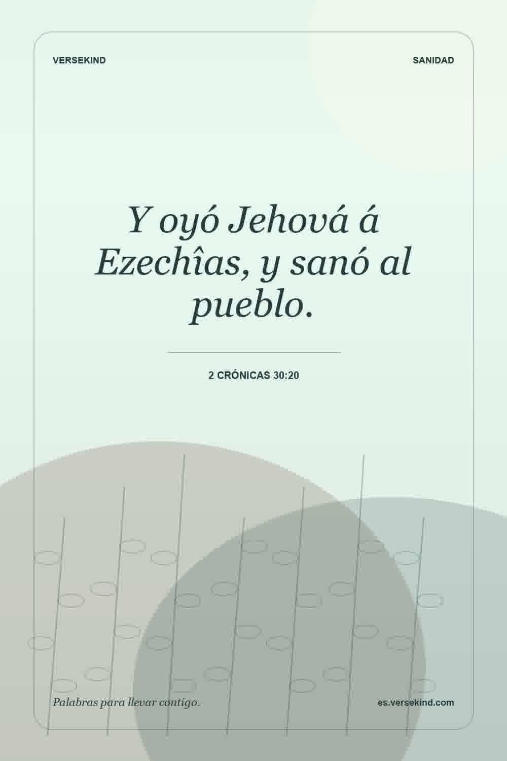 Y oyó Jehová á Ezechîas, y sanó al pueblo. — 2 Crónicas 30:20