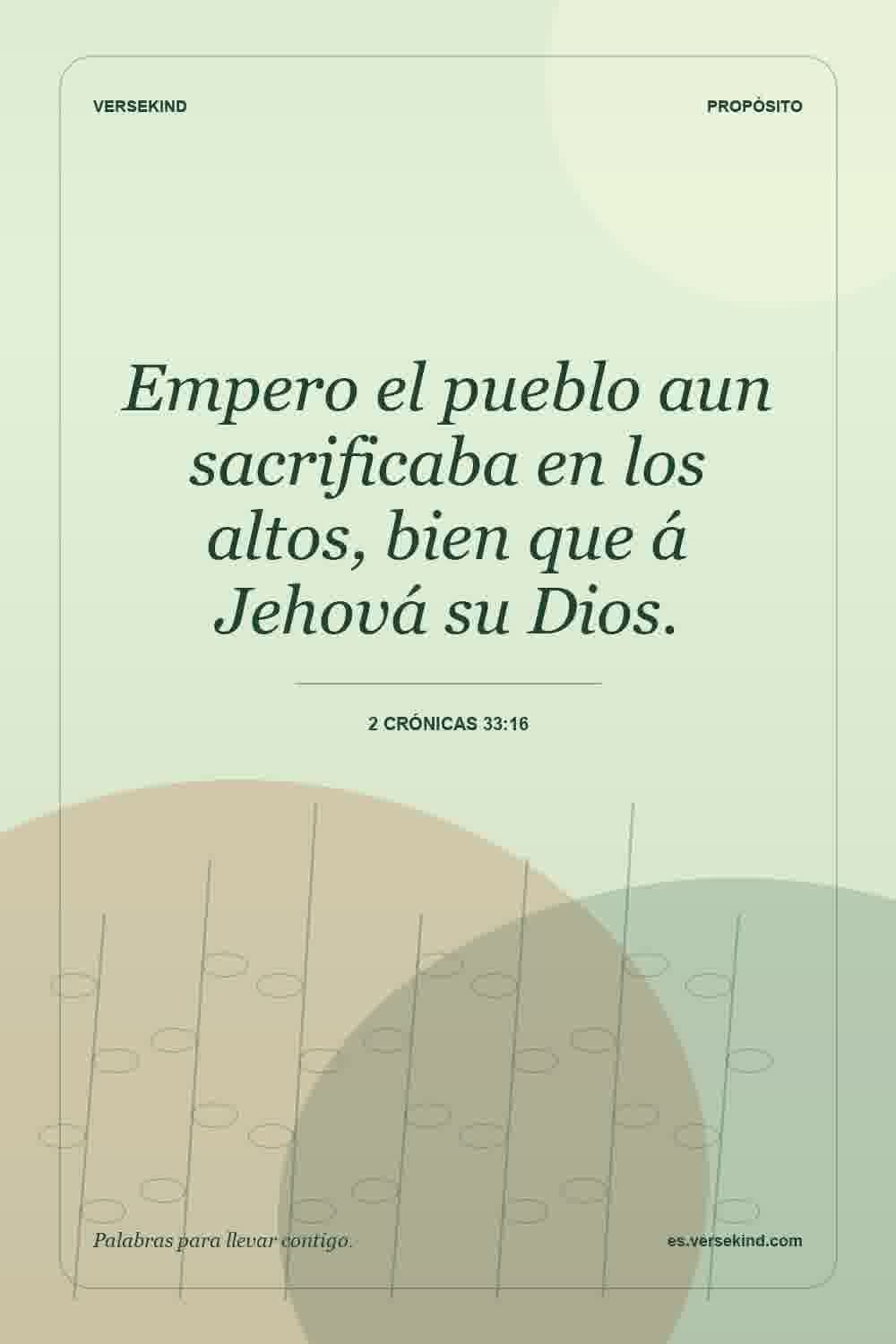 Empero el pueblo aun sacrificaba en los altos, bien que á Jehová su Dios. — 2 Crónicas 33:16