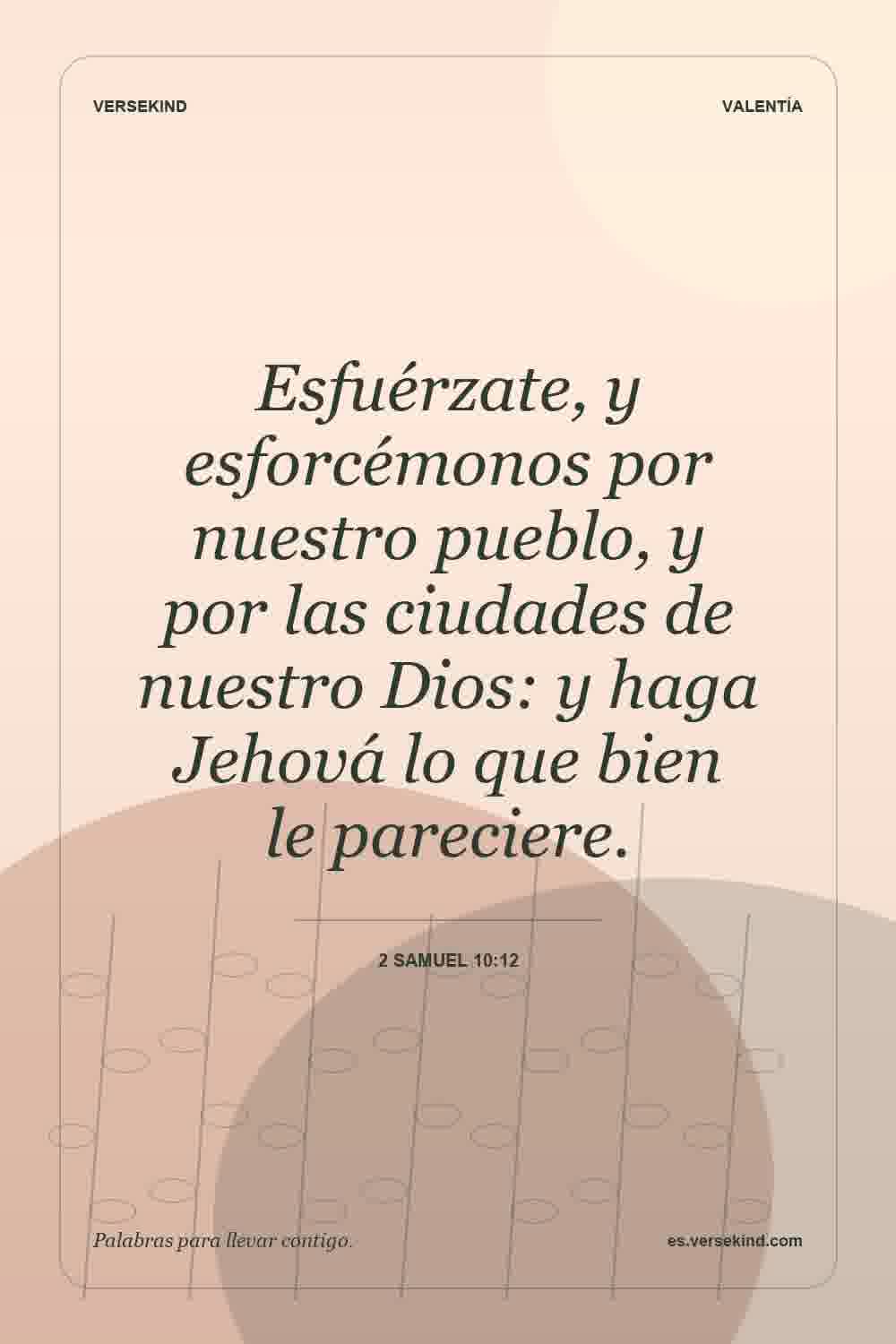 Esfuérzate, y esforcémonos por nuestro pueblo, y por las ciudades de nuestro Dios: y haga Jehová lo que bien le pareciere. — 2 Samuel 10:12