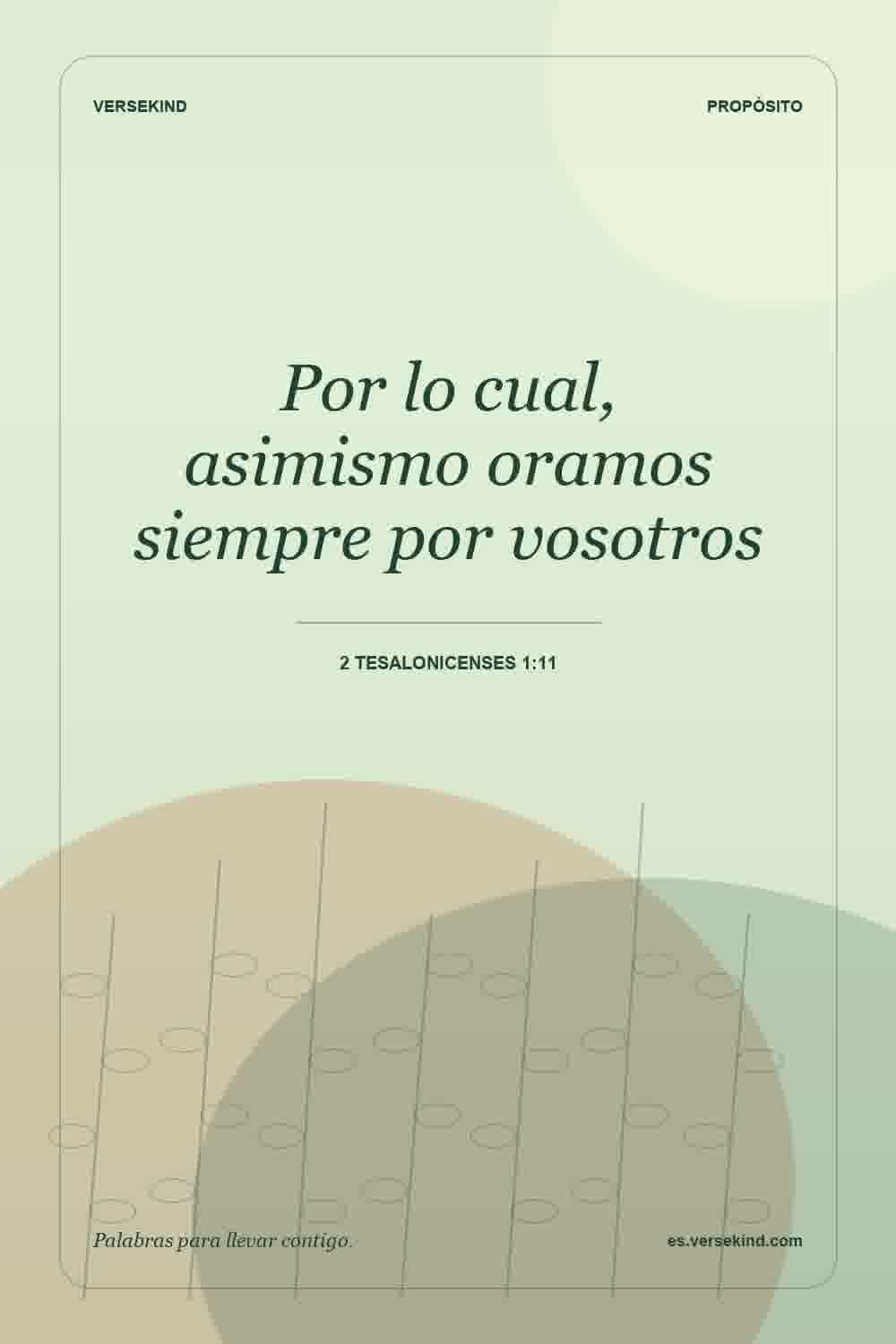 Por lo cual, asimismo oramos siempre por vosotros — 2 Tesalonicenses 1:11