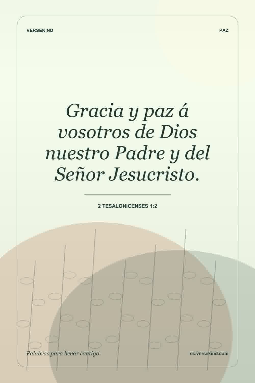 Gracia y paz á vosotros de Dios nuestro Padre y del Señor Jesucristo. — 2 Tesalonicenses 1:2