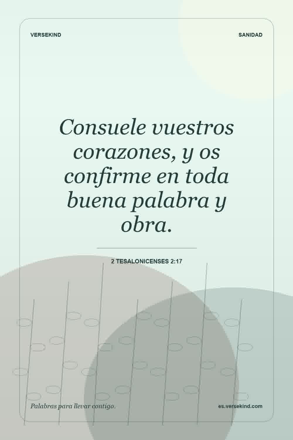 Consuele vuestros corazones, y os confirme en toda buena palabra y obra. — 2 Tesalonicenses 2:17