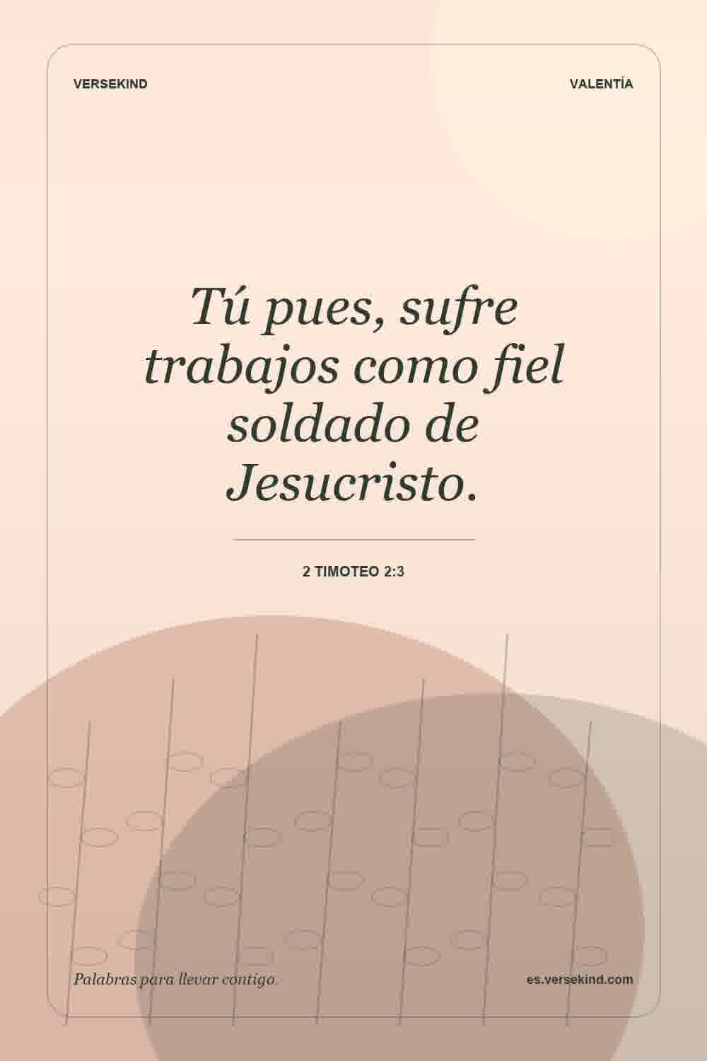 Tú pues, sufre trabajos como fiel soldado de Jesucristo. — 2 Timoteo 2:3