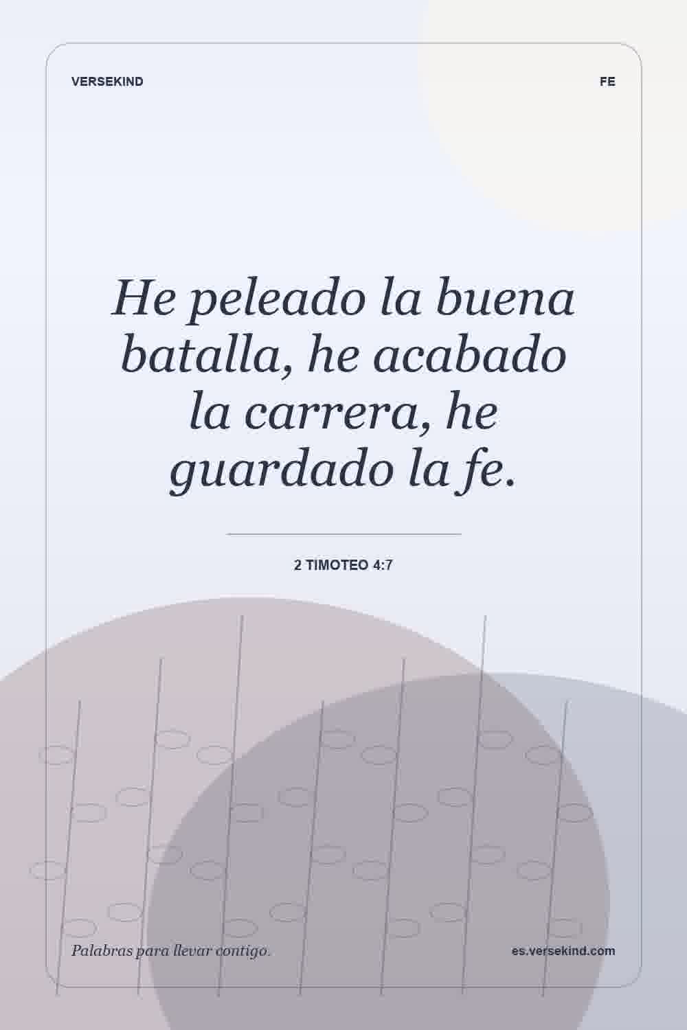 He peleado la buena batalla, he acabado la carrera, he guardado la fe. — 2 Timoteo 4:7