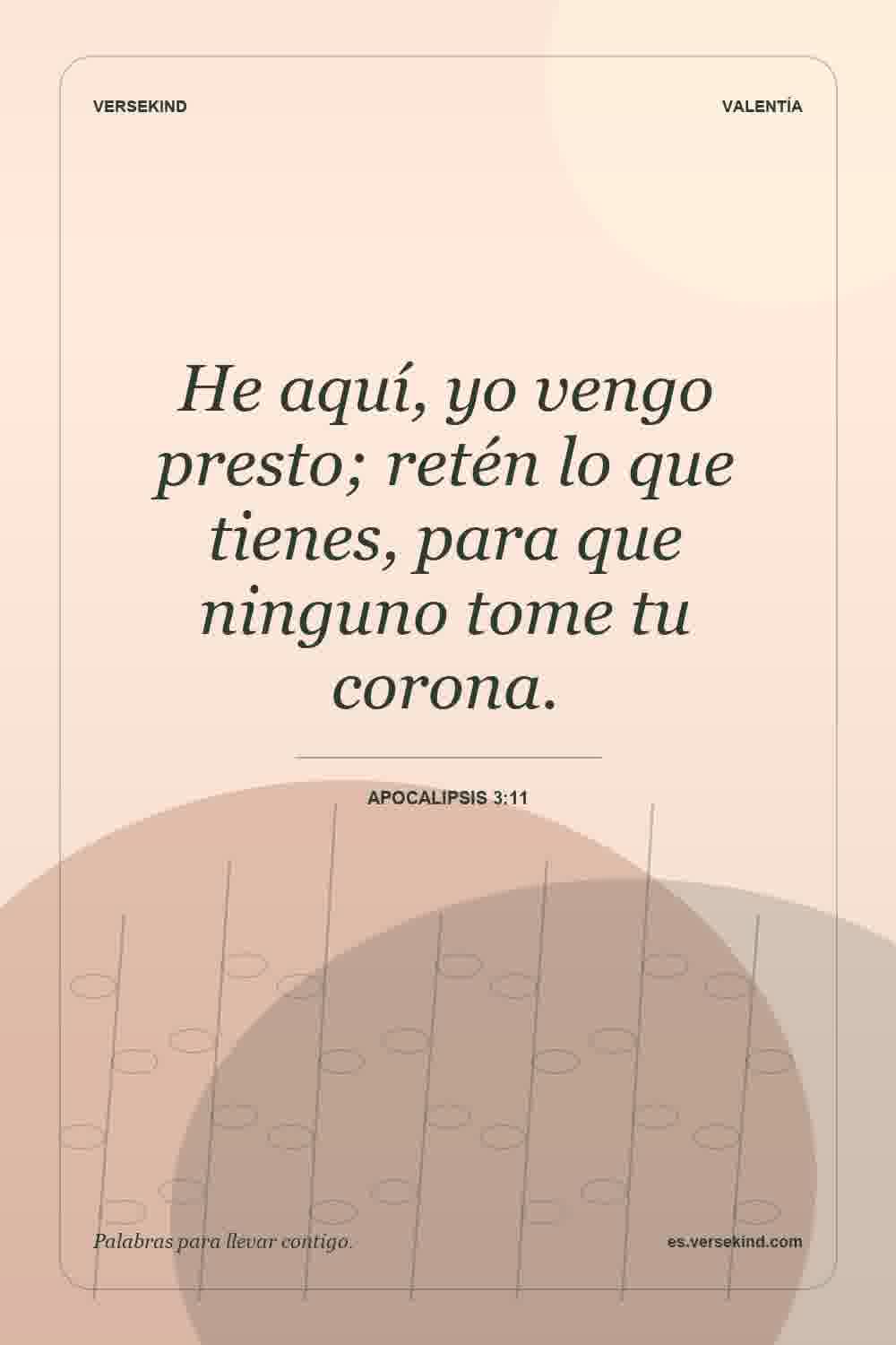 He aquí, yo vengo presto; retén lo que tienes, para que ninguno tome tu corona. — Apocalipsis 3:11