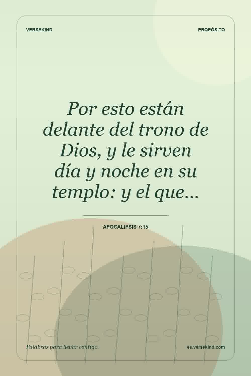 Por esto están delante del trono de Dios, y le sirven día y noche en su templo: y el que… — Apocalipsis 7:15