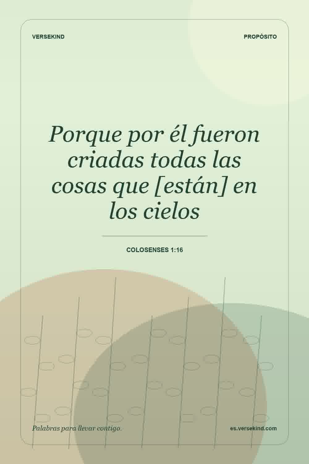 Porque por él fueron criadas todas las cosas que [están] en los cielos — Colosenses 1:16