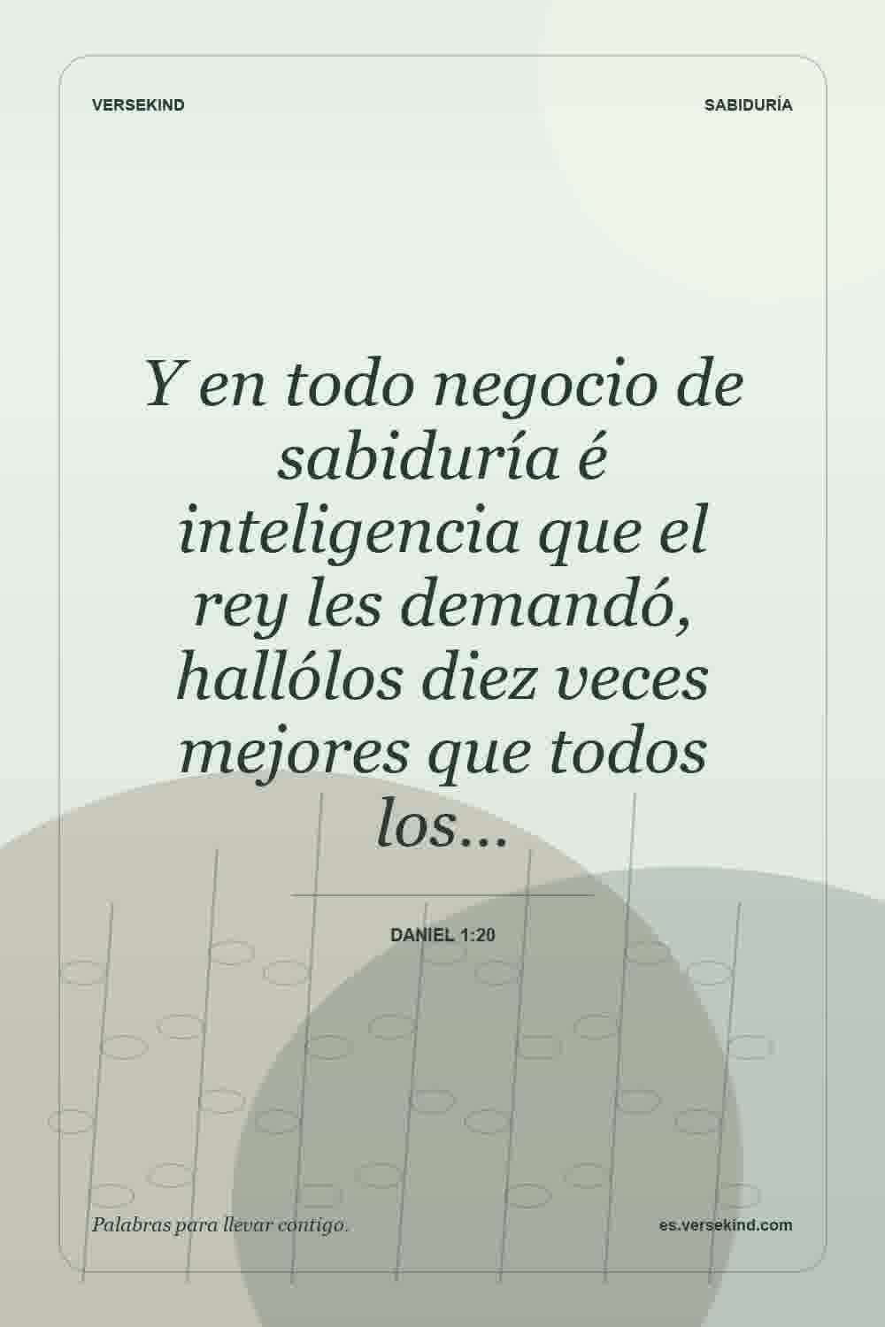 Y en todo negocio de sabiduría é inteligencia que el rey les demandó, hallólos diez veces mejores que todos los… — Daniel 1:20