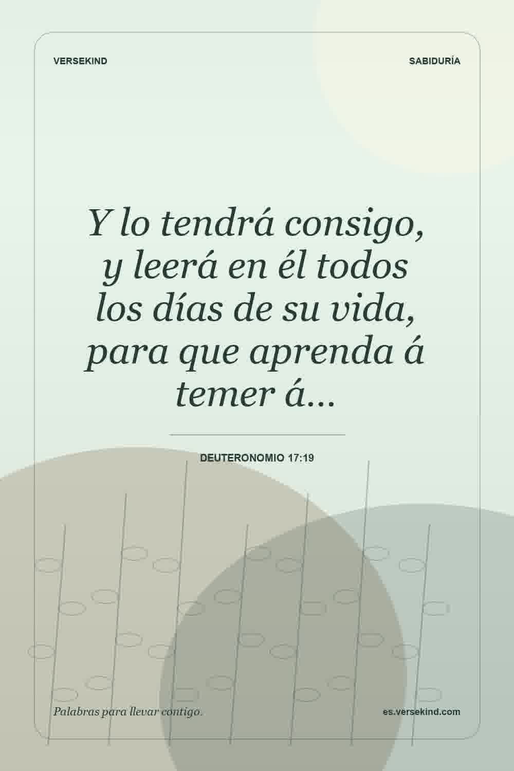 Y lo tendrá consigo, y leerá en él todos los días de su vida, para que aprenda á temer á… — Deuteronomio 17:19