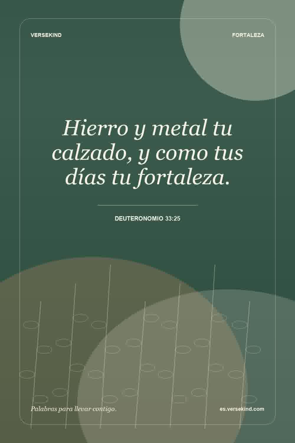 Hierro y metal tu calzado, y como tus días tu fortaleza. — Deuteronomio 33:25
