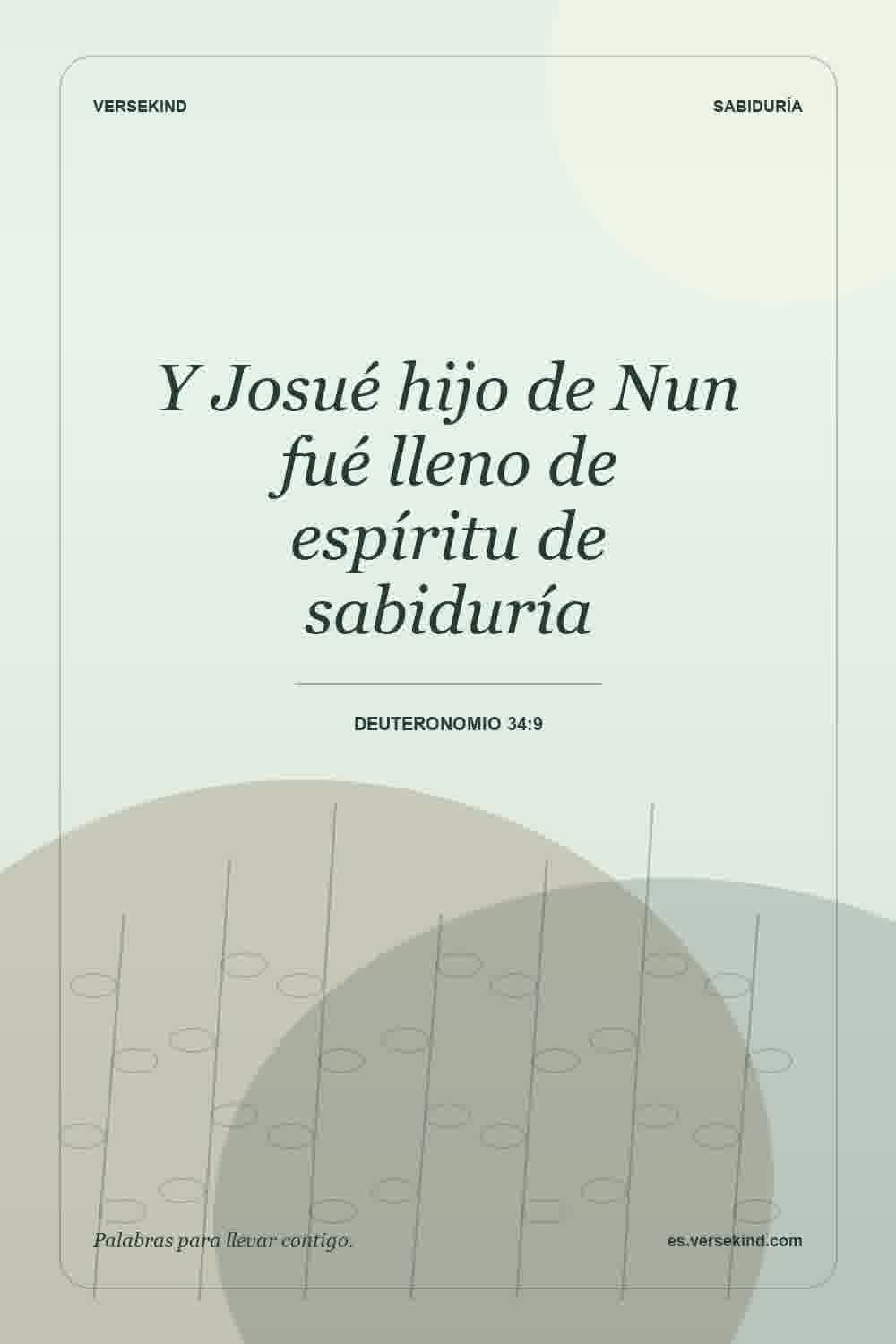 Y Josué hijo de Nun fué lleno de espíritu de sabiduría — Deuteronomio 34:9