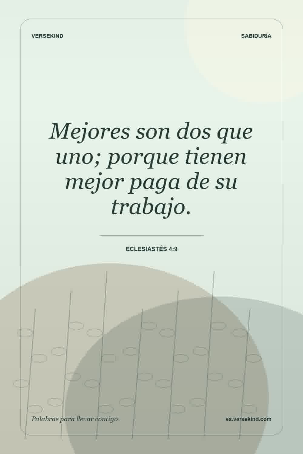Mejores son dos que uno; porque tienen mejor paga de su trabajo. — Eclesiastés 4:9