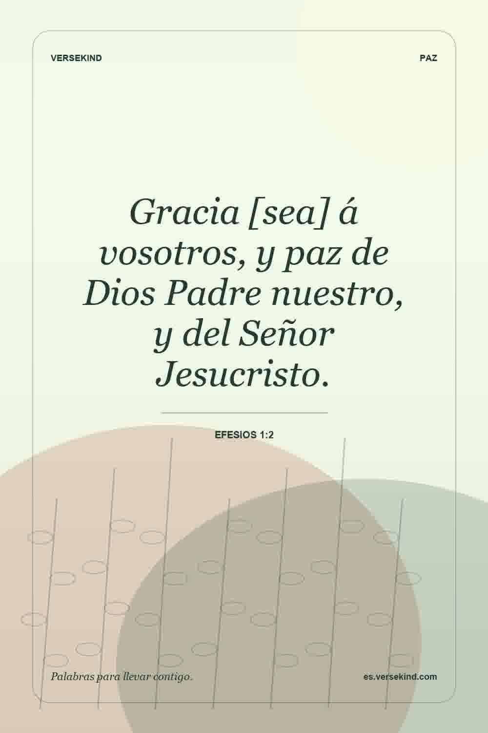 Gracia [sea] á vosotros, y paz de Dios Padre nuestro, y del Señor Jesucristo. — Efesios 1:2