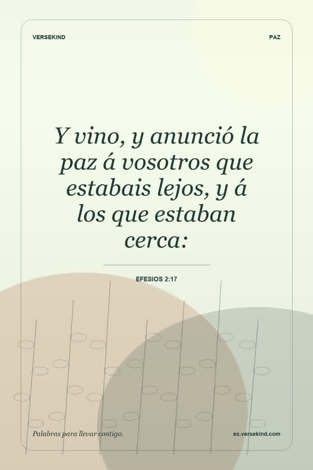 Y vino, y anunció la paz á vosotros que estabais lejos, y á los que estaban cerca: — Efesios 2:17