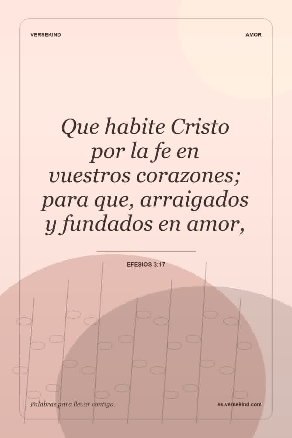 Que habite Cristo por la fe en vuestros corazones; para que, arraigados y fundados en amor, — Efesios 3:17
